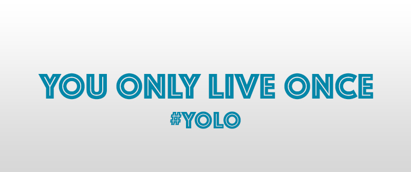 You Only Live Once YOLO